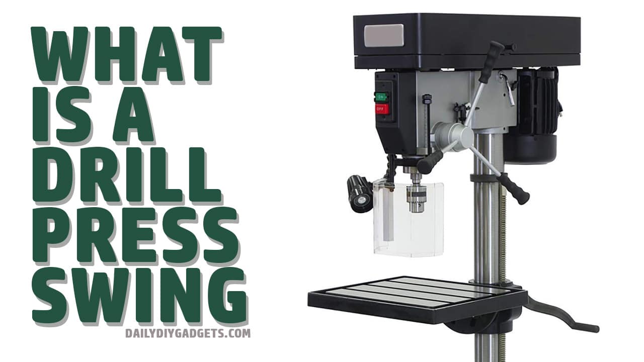 What Is A Drill Press Swing - What You Need To Know