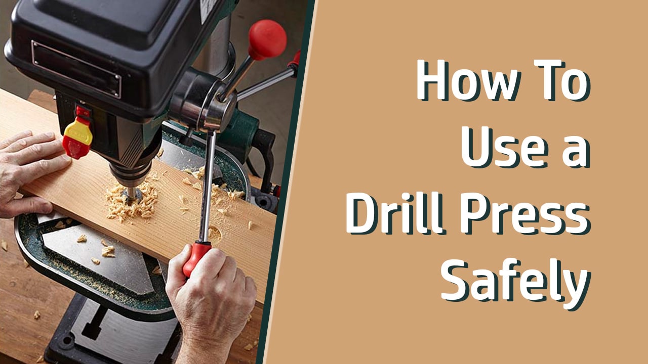 How To Use a Drill Press Safely - 8 Simple Tips For Safety