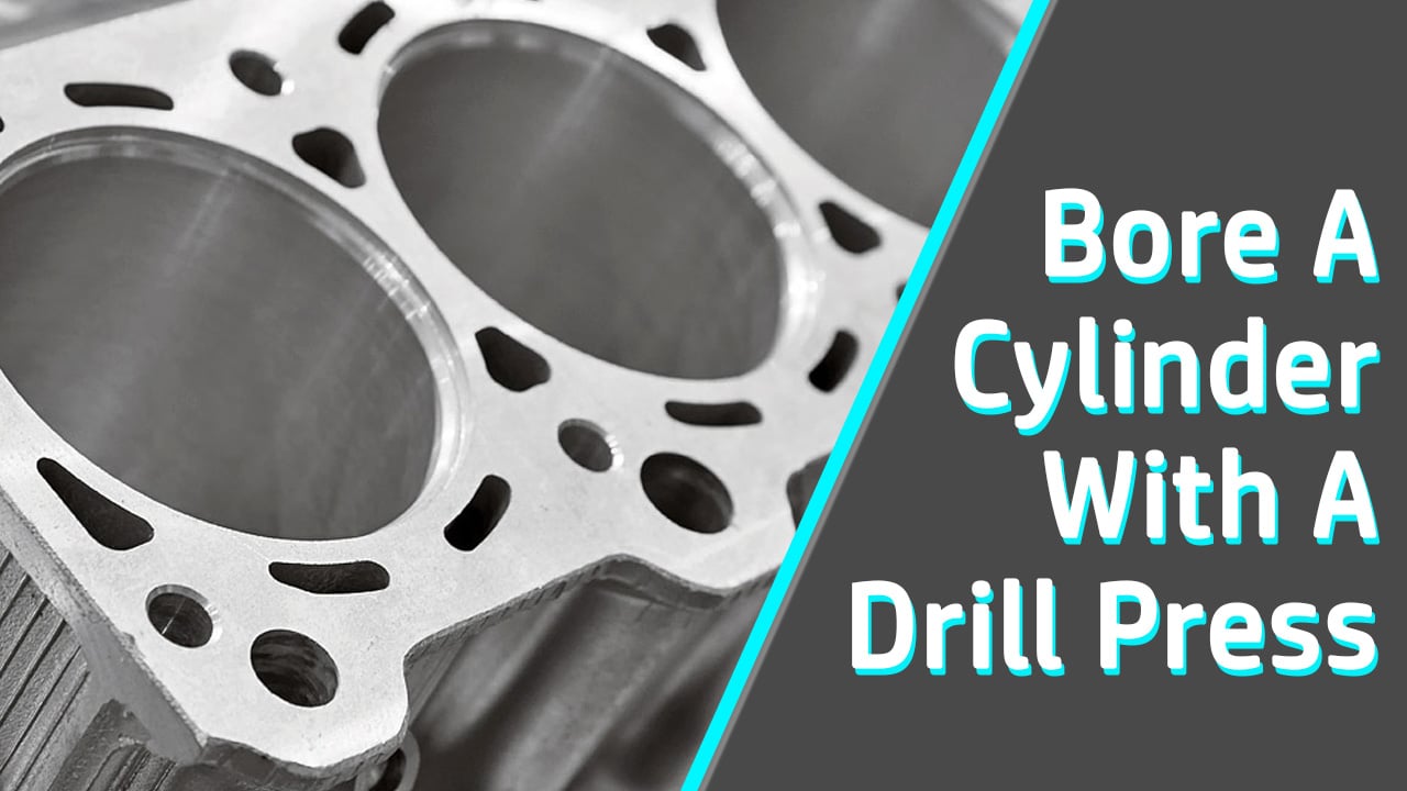 How To Bore A Cylinder With A Drill Press